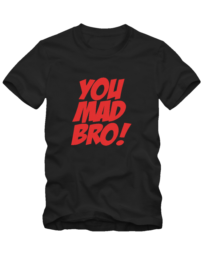 You mad bro You mad bro